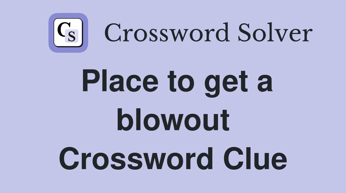 Place to get a blowout Crossword Clue Answers Crossword Solver